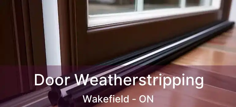  Door Weatherstripping Wakefield - ON