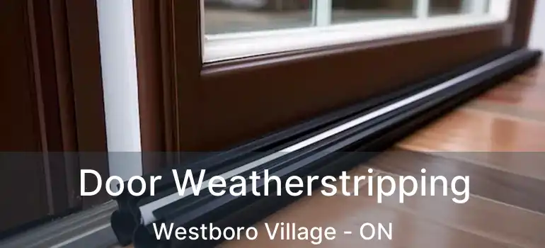  Door Weatherstripping Westboro Village - ON