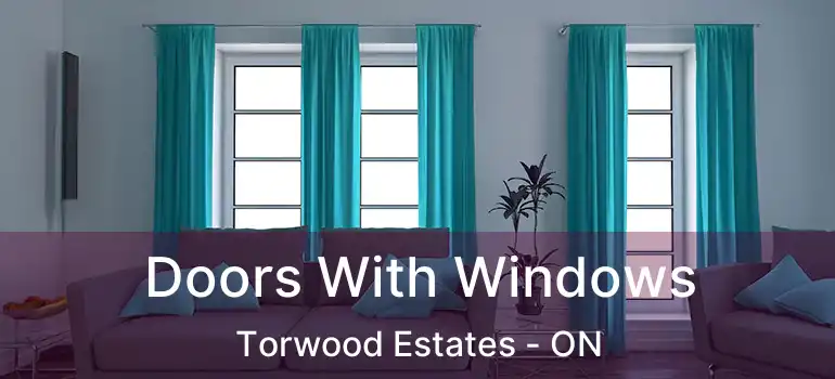  Doors With Windows Torwood Estates - ON