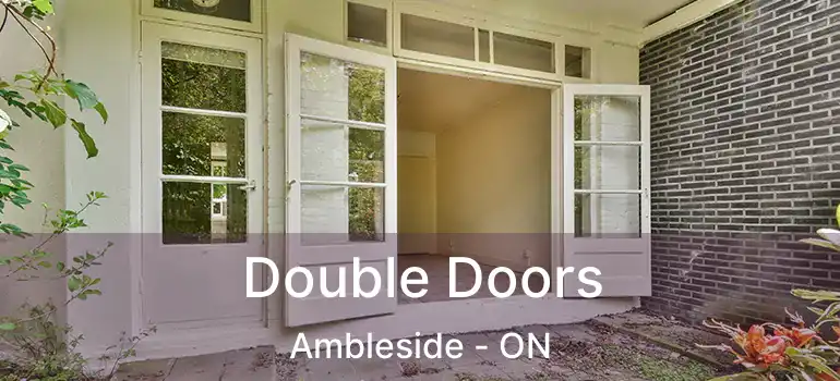  Double Doors Ambleside - ON