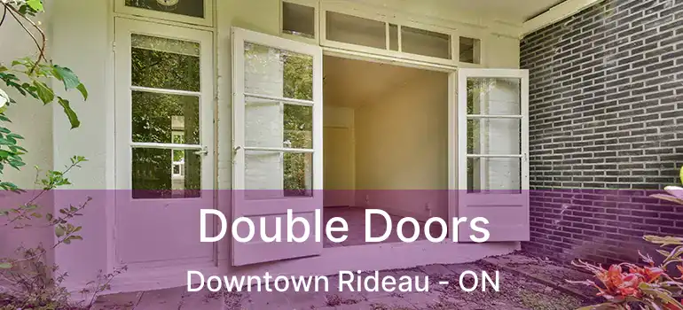  Double Doors Downtown Rideau - ON