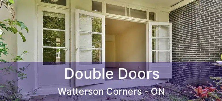  Double Doors Watterson Corners - ON