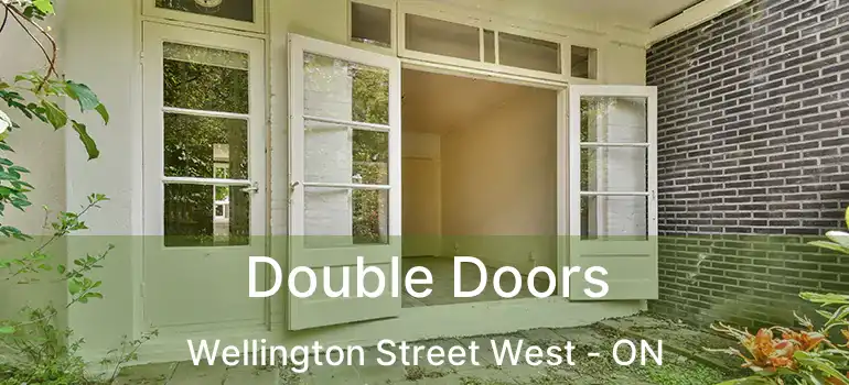  Double Doors Wellington Street West - ON