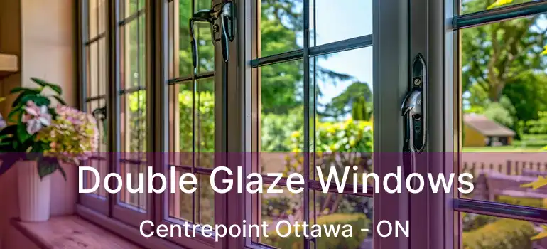  Double Glaze Windows Centrepoint Ottawa - ON