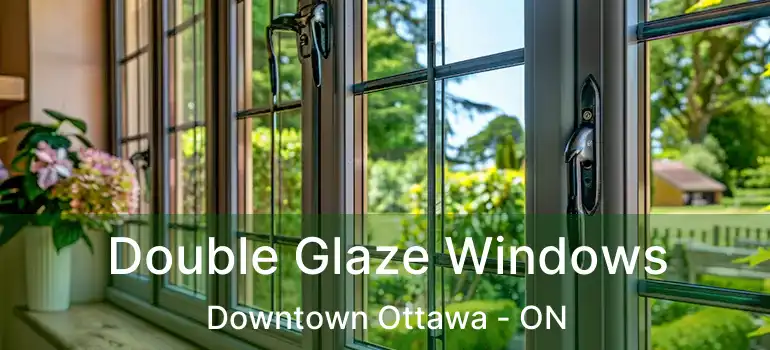  Double Glaze Windows Downtown Ottawa - ON