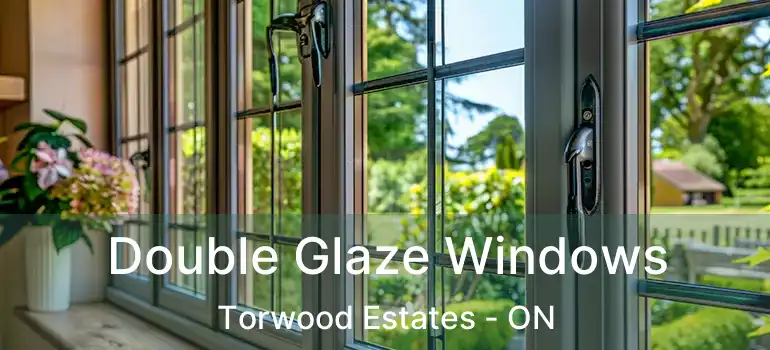  Double Glaze Windows Torwood Estates - ON