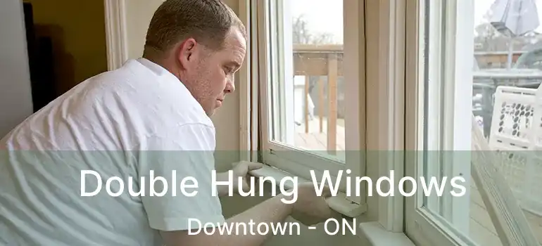  Double Hung Windows Downtown - ON