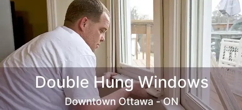  Double Hung Windows Downtown Ottawa - ON