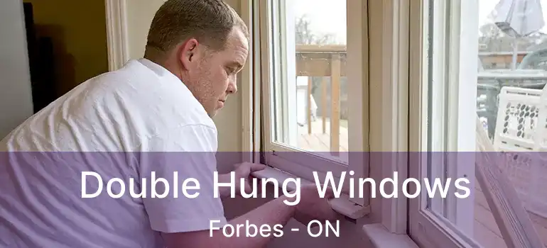  Double Hung Windows Forbes - ON