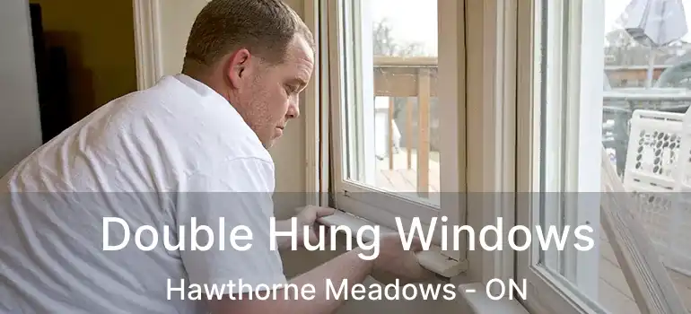  Double Hung Windows Hawthorne Meadows - ON