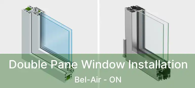  Double Pane Window Installation Bel-Air - ON