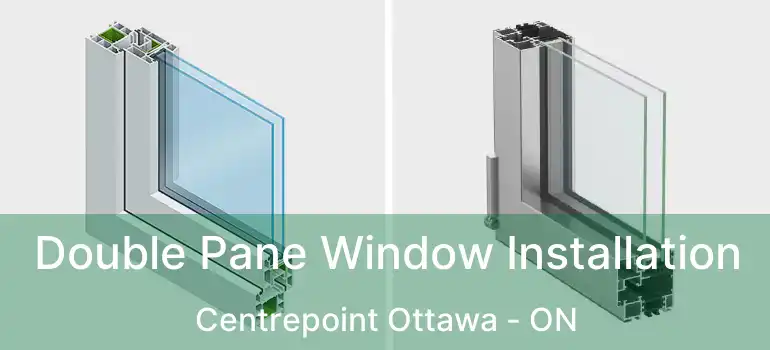  Double Pane Window Installation Centrepoint Ottawa - ON