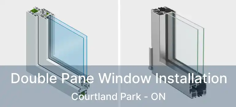  Double Pane Window Installation Courtland Park - ON