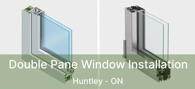  Double Pane Window Installation Huntley - ON