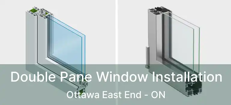  Double Pane Window Installation Ottawa East End - ON