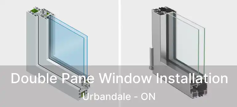  Double Pane Window Installation Urbandale - ON