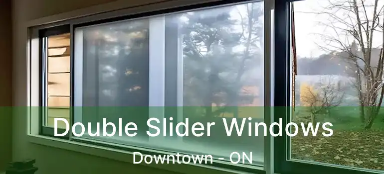  Double Slider Windows Downtown - ON