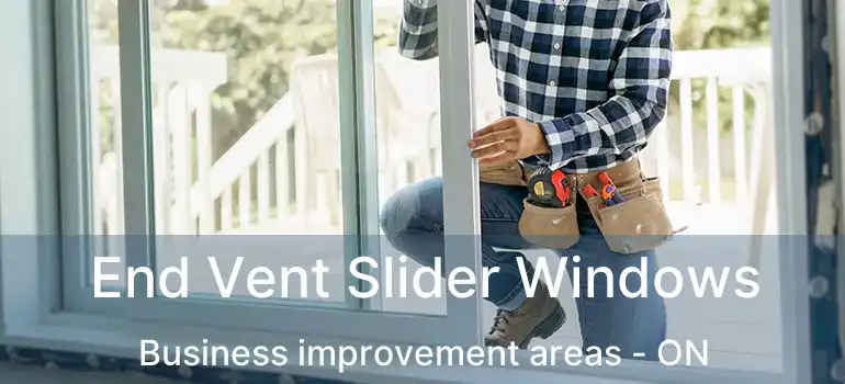  End Vent Slider Windows Business improvement areas - ON