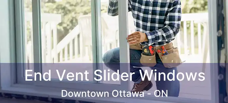  End Vent Slider Windows Downtown Ottawa - ON