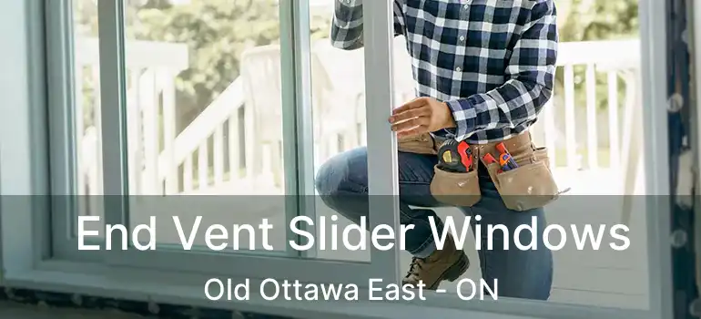  End Vent Slider Windows Old Ottawa East - ON