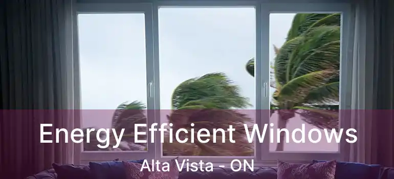  Energy Efficient Windows Alta Vista - ON