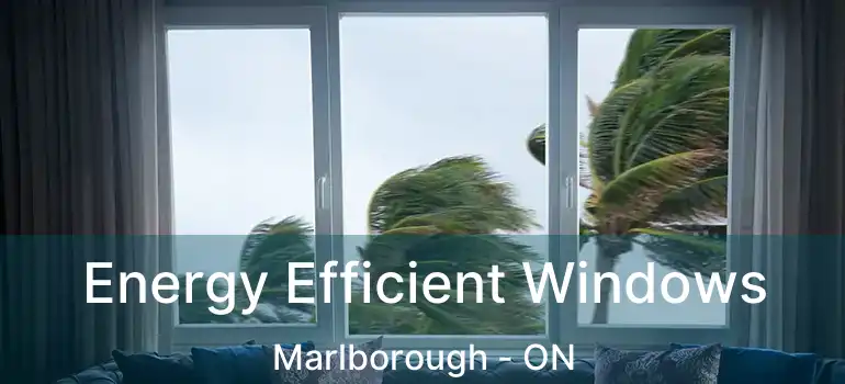  Energy Efficient Windows Marlborough - ON