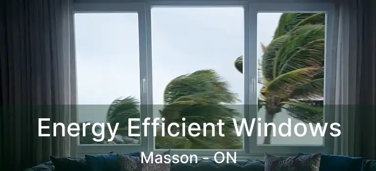  Energy Efficient Windows Masson - ON