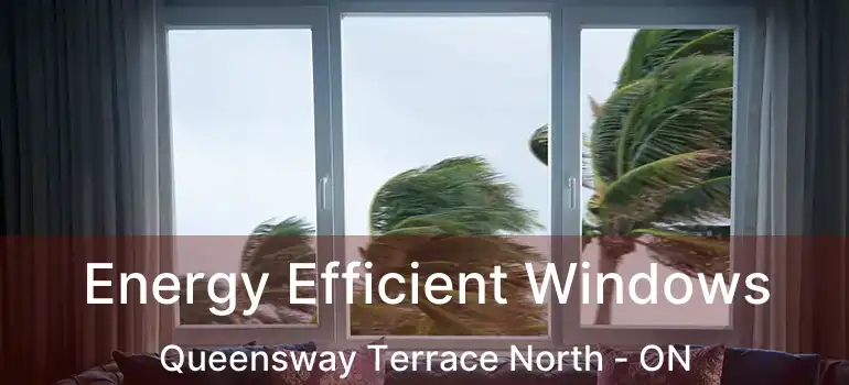  Energy Efficient Windows Queensway Terrace North - ON