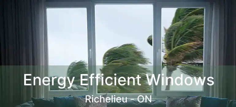  Energy Efficient Windows Richelieu - ON