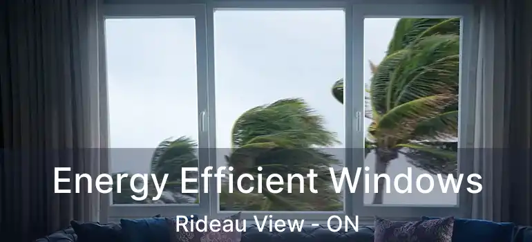  Energy Efficient Windows Rideau View - ON