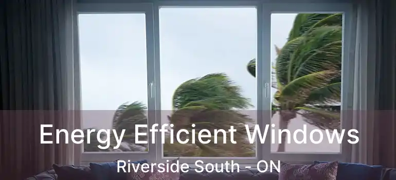  Energy Efficient Windows Riverside South - ON