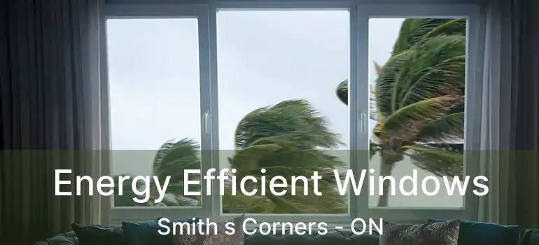  Energy Efficient Windows Smith s Corners - ON