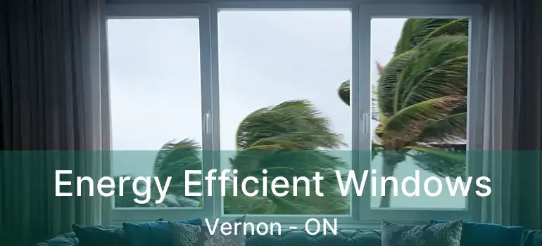  Energy Efficient Windows Vernon - ON