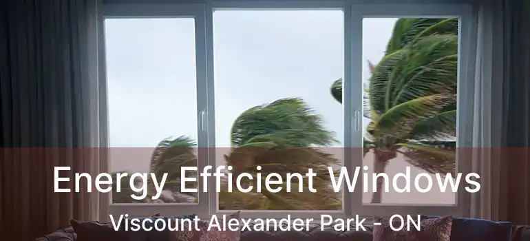  Energy Efficient Windows Viscount Alexander Park - ON