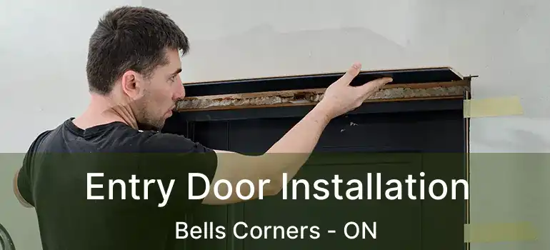  Entry Door Installation Bells Corners - ON