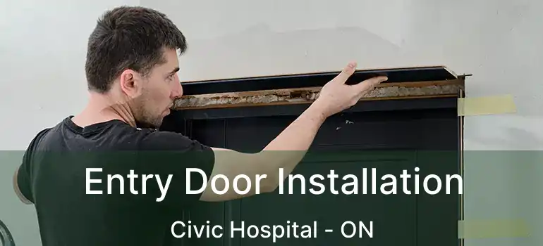  Entry Door Installation Civic Hospital - ON