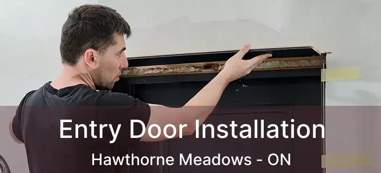  Entry Door Installation Hawthorne Meadows - ON