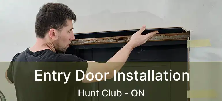  Entry Door Installation Hunt Club - ON