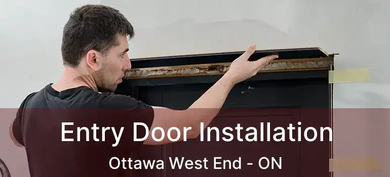  Entry Door Installation Ottawa West End - ON