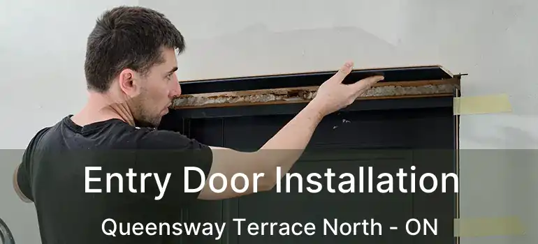  Entry Door Installation Queensway Terrace North - ON