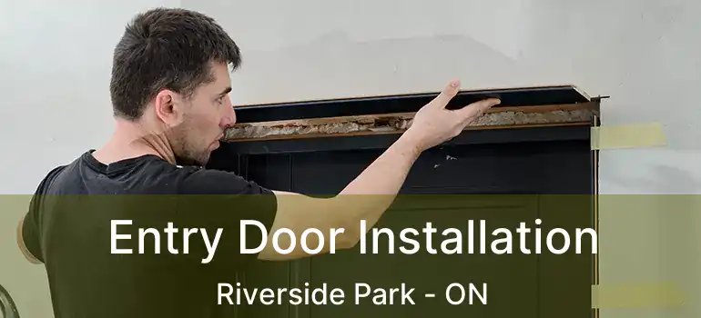  Entry Door Installation Riverside Park - ON