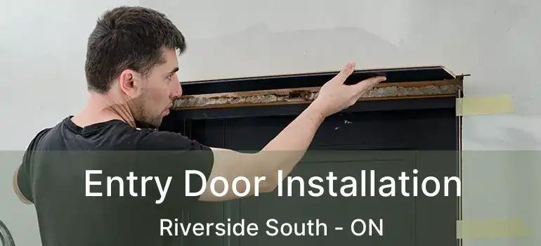  Entry Door Installation Riverside South - ON