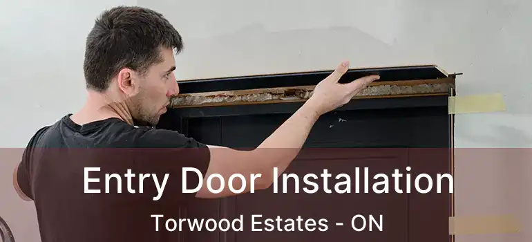  Entry Door Installation Torwood Estates - ON