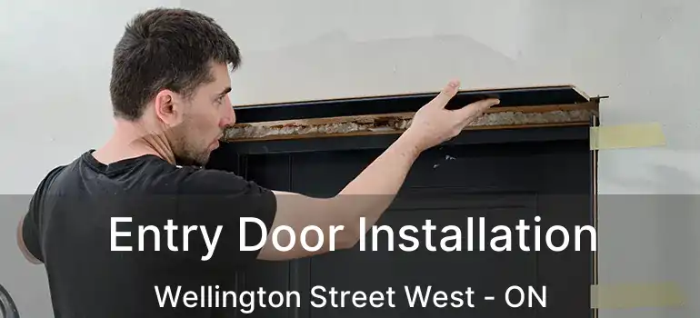  Entry Door Installation Wellington Street West - ON