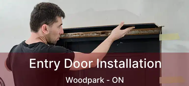  Entry Door Installation Woodpark - ON