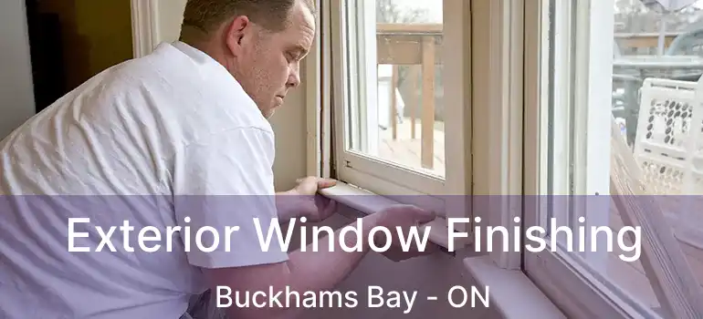  Exterior Window Finishing Buckhams Bay - ON