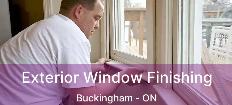  Exterior Window Finishing Buckingham - ON