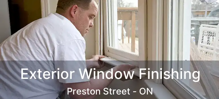  Exterior Window Finishing Preston Street - ON