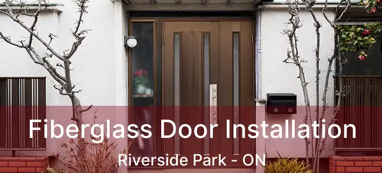  Fiberglass Door Installation Riverside Park - ON