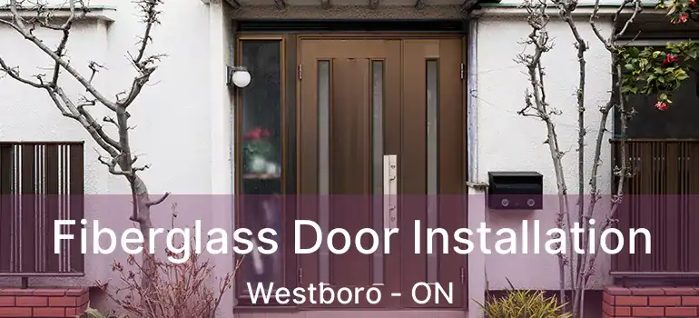  Fiberglass Door Installation Westboro - ON